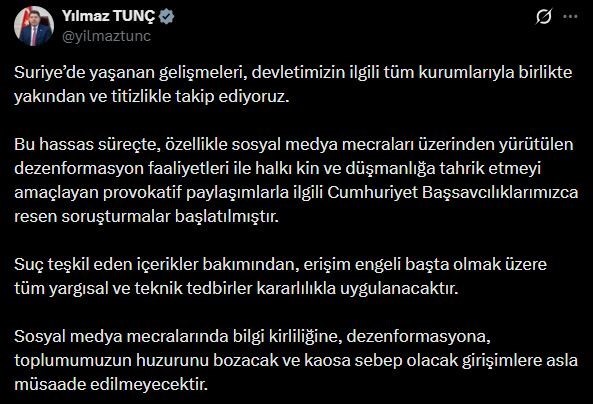 Bakan Tunç’tan Suriye’deki gelişmelere ilişkin paylaşım: "Provokatif paylaşımlarla ilgili Cumhuriyet Başsavcılıklarımızca resen soruşturmalar başlatılmıştır"
