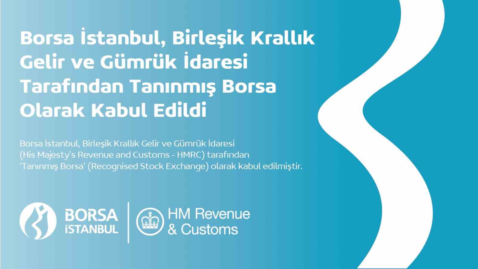 Borsa İstanbul, Birleşik Krallık Gelir ve Gümrük İdaresi tarafından ‘Tanınmış Borsa’ olarak kabul edildi
