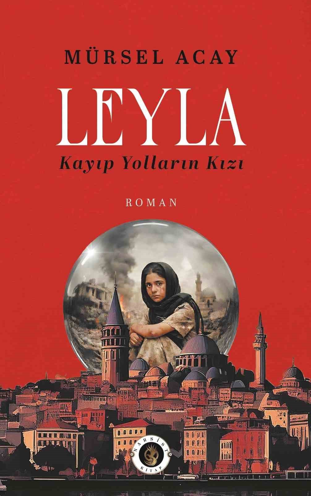 Gazeteci Acay’dan ‘Leyla / Kayıp Yolların Kızı’ romanı
Gazeteci Acay’dan ‘Leyla / Kayıp Yolların Kızı’ romanı