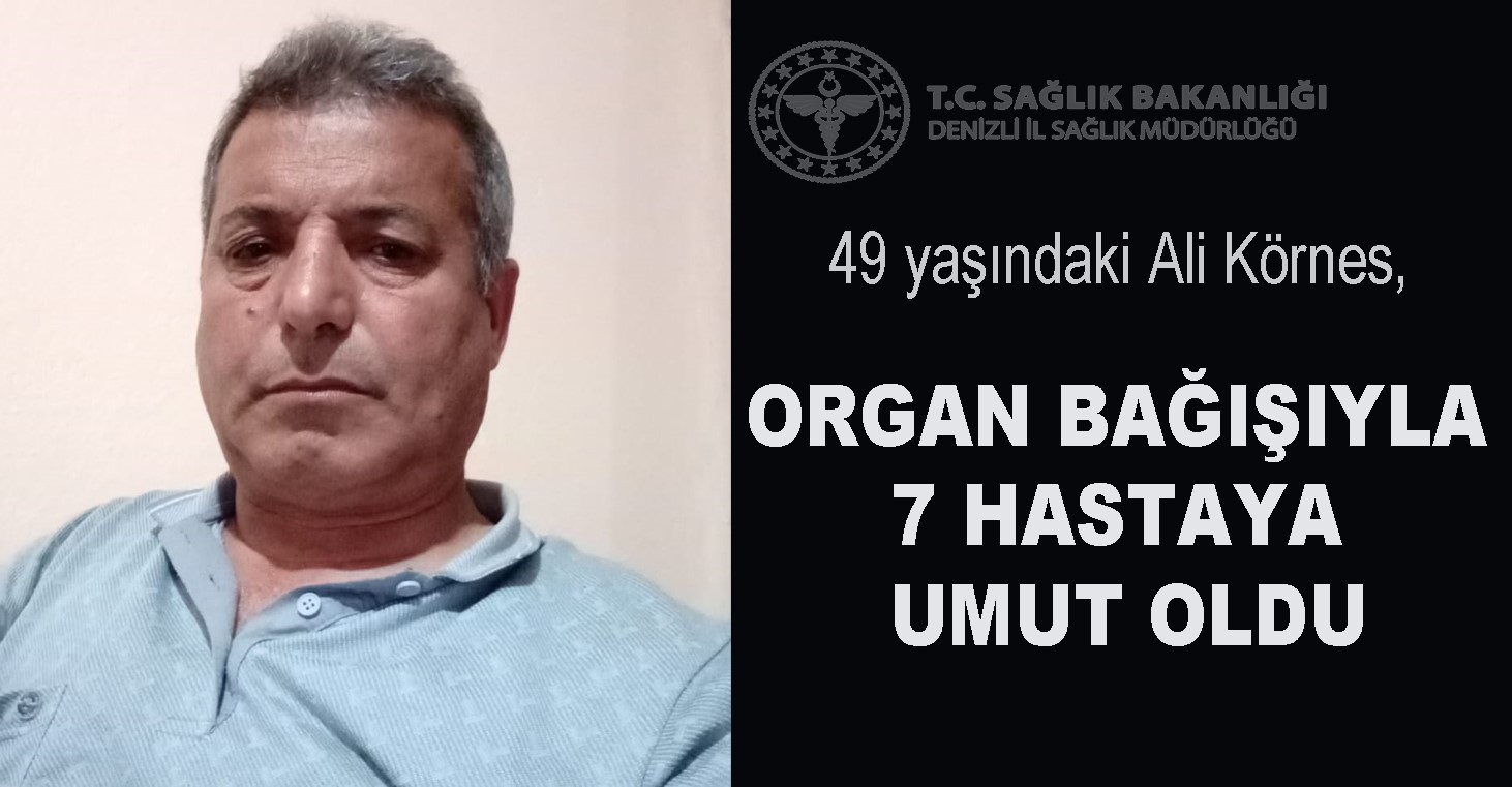 Kaza sonrası hayatını kaybeden vatandaş, bağışlanan organlarıyla 7 hastaya umut oldu
