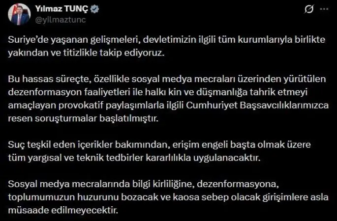 Bakan Tunç’tan Suriye’deki gelişmelere ilişkin paylaşım: "Provokatif paylaşımlarla ilgili Cumhuriyet Başsavcılıklarımızca resen soruşturmalar başlatılmıştır"
