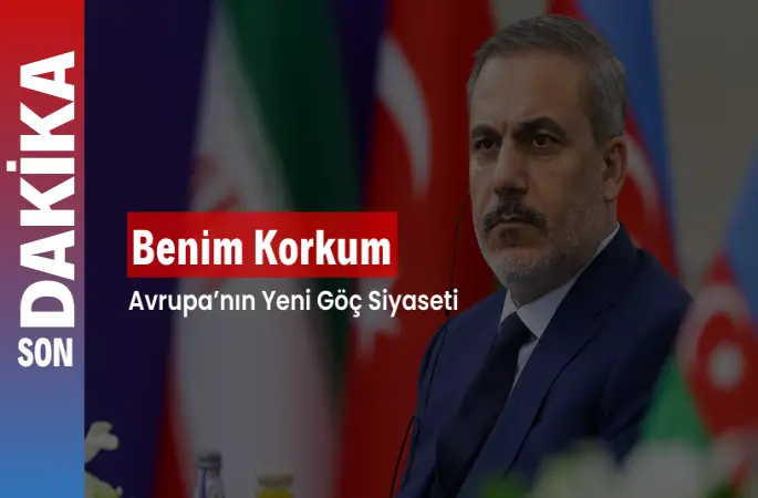 Hakan Fidan’dan Avrupa Uyarısı: Göç Bitti