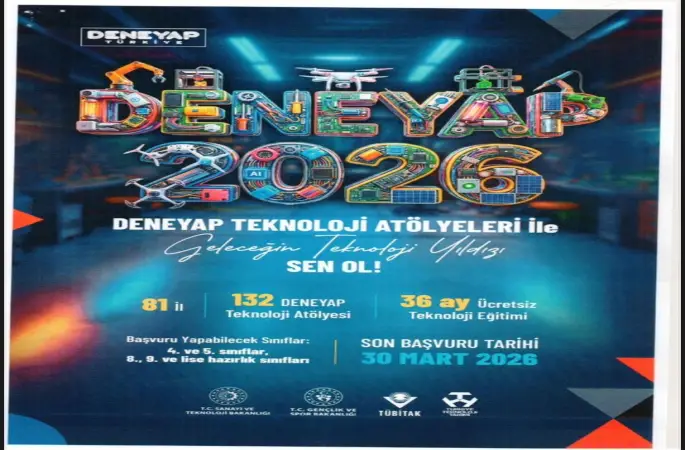 DENEYAP Teknoloji Atölyesi seçmeleri için son başvuru tarihi 30 Mart
